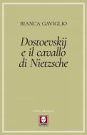 Ebook Dostoevskij e il cavallo di Nietzsche di Bianca Gaviglio edito da Lindau