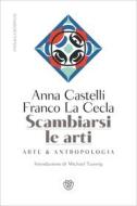 Ebook Scambiarsi le arti di Castelli Anna, La Cecla Franco edito da Bompiani