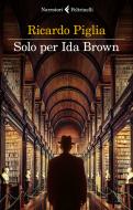 Ebook Solo per Ida Brown di Ricardo Piglia edito da Feltrinelli Editore