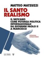 Ebook Il santo realismo di Matteo Matzuzzi edito da LUISS University Press