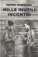 Ebook Mille inutili incontri di Marinuzzi Pietro edito da ilmiolibro self publishing