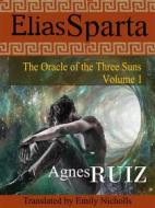 Ebook Elias Sparta, The Oracle Of The Three Suns, Volume 1 di Agnès Ruiz edito da Babelcube Inc.
