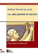 Ebook La «relazione di aiuto» - Il counseling tra psicologia e fede di Mario Binasco edito da Edizioni Messaggero Padova