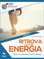Ebook Ritrova la tua energia di Carrie Kinsley edito da Area51 Publishing