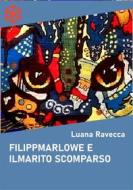 Ebook Filippmarlowe e il marito scomparso di Luana Ravecca edito da Edizioni Leucotea