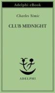 Ebook Club Midnight di Charles Simic edito da Adelphi