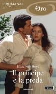 Ebook Il principe e la preda (I Romanzi Oro) di Hoyt Elizabeth edito da Mondadori