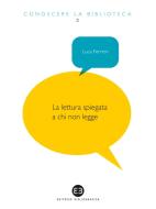Ebook Lettura spiegata a chi non legge di Luca Ferrieri edito da Editrice Bibliografica