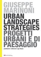 Ebook Urban Landscape Strategies - Progetti Urbani e di Paesaggio di Giuseppe Marinoni edito da SMOwnPublishing