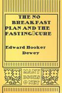 Ebook The No Breakfast Plan and the Fasting-Cure di Edward Hooker Dewey edito da Youcanprint