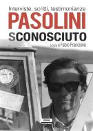Ebook Pasolini sconosciuto. Interviste, scritti, testimonianze di a cura di Fabio Francione edito da Edizioni Falsopiano