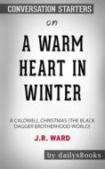 Ebook A Warm Heart in Winter: A Caldwell Christmas (The Black Dagger Brotherhood World) by J.R. Ward: Conversation Starters di Daily Books edito da Daily Books