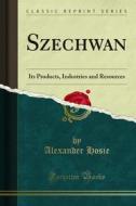 Ebook Szechwan di Alexander Hosie edito da Forgotten Books
