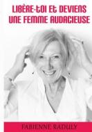 Ebook Libère-toi et deviens une femme audacieuse di Fabienne Raduly edito da Books on Demand