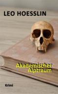 Ebook Akademischer Alptraum di Leo Hoesslin edito da Books on Demand