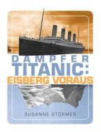 Ebook Dampfer Titanic: Eisberg voraus di Susanne Störmer edito da Books on Demand
