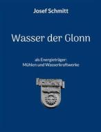 Ebook Wasser der Glonn als Energieträger: Mühlen und Wasserkraftwerke di Josef Schmitt edito da Books on Demand