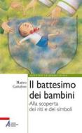 Ebook Il battesimo dei bambini di Matteo Gattafoni edito da Edizioni Messaggero Padova