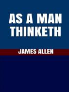 Ebook As A Man Thinketh di James Allen edito da GIANLUCA