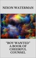Ebook Boy wanted” - A book of cheerful counsel di Nixon Waterman edito da Youcanprint