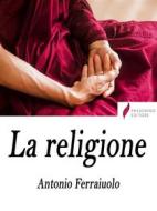 Ebook La religione di Antonio Ferraiuolo edito da Passerino