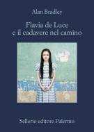 Ebook Flavia de Luce e il cadavere nel camino di Alan Bradley edito da Sellerio Editore