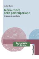 Ebook Teoria critica della partecipazione. Un approccio sociologico di Giulio Moini edito da Franco Angeli Edizioni