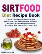 Ebook Sirtfood Diet Recipe Book di Patricia Carr edito da MarkHollis