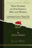 Ebook True Stories of Our Famous Men and Women di Milton Hadley edito da Forgotten Books