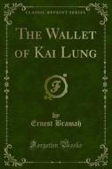 Ebook The Wallet of Kai Lung di Ernest Bramah edito da Forgotten Books