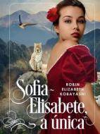 Ebook Sofia-Elisabete, A Única di Robin Elizabeth Kobayashi edito da Babelcube Inc.
