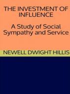 Ebook The Investment of Influence - A Study of Social Sympathy and Service di Newell Dwight Hillis edito da GIANLUCA