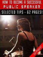 Ebook How To Become A Successful Public Speaker di Jeannine Hill edito da Jeannine