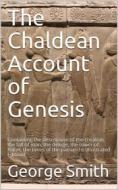 Ebook The Chaldean Account of Genesis / Containing the description of the creation, the fall of / man, the deluge, the tower of Babel, the times of the / patriarchs di George Smith edito da iOnlineShopping.com