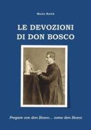 Ebook Le devozioni di don Bosco di Maria Rattà edito da Maria Rattà