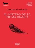 Ebook Il mistero della piuma bianca di Roger Scarlett edito da Polillo Editore