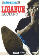 Ebook Il cinema di Luciano Ligabue di a cura di Fabio Francione edito da Edizioni Falsopiano