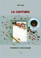 Ebook La Centuria di Aldo Luppi edito da Tiemme Edizioni Digitali