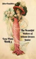 Ebook The Beautiful Waltzes of Johann Strauss Junior for Easiest Piano Book 3 di SilverTonalities edito da SilverTonalities