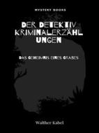 Ebook Das Geheimnis eines Grabes di Walther Kabel edito da Librorium Editions