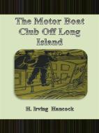 Ebook The Motor Boat Club Off Long Island di H. Irving Hancock edito da Publisher s11838