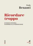 Ebook Ricordare troppo di Paolo Benanti edito da Marietti 1820