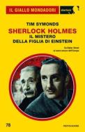 Ebook Sherlock Holmes. Il mistero della figlia di Einstein (Il Giallo Mondadori Sherlock) di Symonds Tim edito da Mondadori