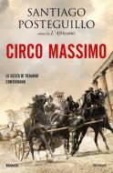 Ebook Circo Massimo di Posteguillo Santiago edito da Piemme
