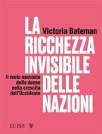 Ebook La ricchezza invisibile delle nazioni di Victoria Bateman edito da LUISS University Press