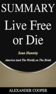 Ebook Summary of Live Free or Die di Alexander Cooper edito da Ben Business Group LLC