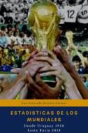 Ebook Estadísticas de los Mundiales, Desde Uruguay 1930 hasta el Rusia 2018 di Luis Fernando Narvaez Cazares edito da Luis Fernando Narvaez Cazares