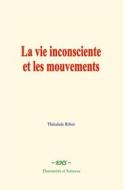 Ebook La vie inconsciente et les mouvements di Théodule Ribot edito da EHS