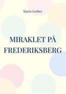 Ebook Miraklet på Frederiksberg di Maria Gerber edito da Books on Demand