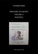 Ebook Processo ai fascisti: Volume 11 Piacenza di Leonardo Sandri edito da Leonardo Sandri